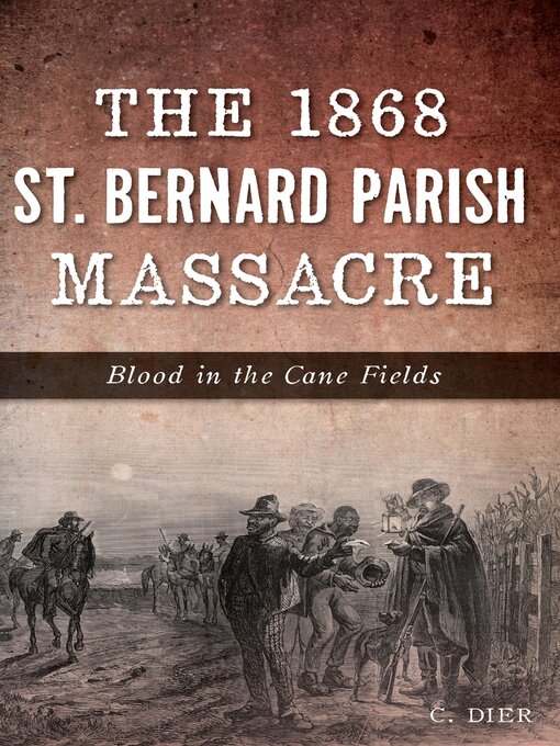 Title details for The 1868 St. Bernard Parish Massacre by C. Dier - Wait list